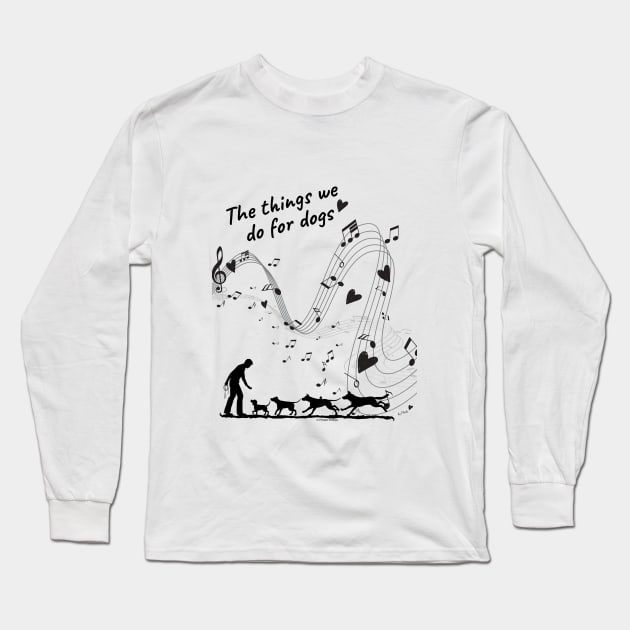 The Things We Do for Dogs Long Sleeve T-Shirt by Phebe Phillips